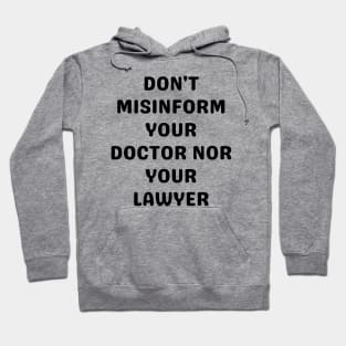 Don't misinform your Doctor nor your Lawyer Hoodie